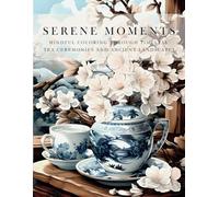Serene Moments: Mindful Coloring Through Timeless Tea Ceremonies and Ancient Landscapes [8.5x11]: Mindfulness coloring book for Stress Relief & Ralaxation