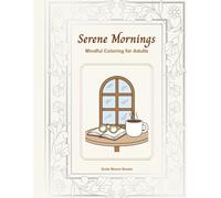 Serene Mornings: Mindful Coloring For Adults