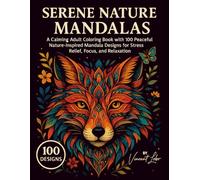 Serene Nature Mandalas: 100 Intricate Animal & Nature Designs for Adult Coloring, Stress Relief & Mindfulness: A Calming Coloring Book with Lions, ... to Soothe Anxiety and Spark Creativity