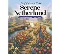 Serene Netherland - From City Streets to Floral Fields: A Relaxing Adult Coloring Book Featuring Historic Canal Houses, Charming Cityscapes, ... Gardens for Stress Relief, 40 unique pages.