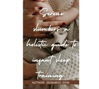 Serene Slumbers: a holistic guide to infant sleep training.