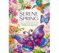 Serene Spring Adult Coloring Book with Relaxing Floral, Nature, and Mindful Stress Relief Pages
