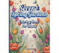 Serene Spring Gardens: Coloring Book for Adults: Stress Relief with Flowers, Bees, and Pastel Landscapes