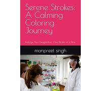Serene Strokes: A Calming Coloring Journey: Indulge Your Imagination, One Stroke at a Time