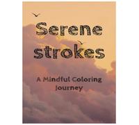 Serene Strokes: A mindful coloring Journey