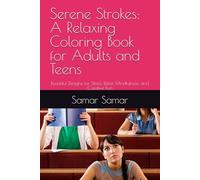 Serene Strokes: A Relaxing Coloring Book for Adults and Teens: Beautiful Designs for Stress Relief, Mindfulness, and Creative Fun