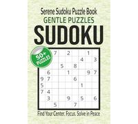 Serene Sudoku Puzzle Book: Find Your Center. Focus. Solve in Peace