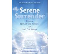 Serene Surrender: Preparing Spiritually and Practically for Life’s Final Journey