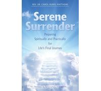Serene Surrender: Preparing Spiritually and Practically for Life’s Final Journey
