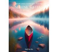 Serene Waters: Canada's Lakes and Rivers: A Mindful Coloring Journey Through Majestic Canadian Waterways, Tranquil Lakes, Winding Rivers, and Serene Nature Scenes for Relaxation & Stress Relief