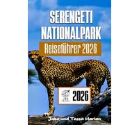 Serengeti Nationalpark Reiseführer 2026: Erkunden Sie Tansanias Wunder der Tierwelt, Safari-Routen und wichtige Reisetipps