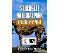 Serengeti Nationalpark Reiseführer 2026: Erkunden Sie Tansanias Wunder der Tierwelt, Safari-Routen und wichtige Reisetipps