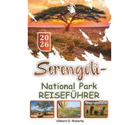 SERENGETI-NATIONALPARK REISEFÜHRER 2026: Erkunden Sie Wildtierrouten, Safari-Routen, lokale Speisen und kulturelle Sehenswürdigkeiten im Norden Tansanias