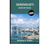 SERENGUETI GUÍA DE VIAJE 2026: Un viaje por el corazón indómito de África