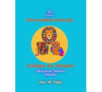 Serenidad Salvaje, Calma tu Mente. Libro para Colorear Adultos: Un viaje Relajante con Dibujos de Animales y Frases Motivadoras para la Salud Mental