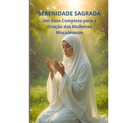 Serenidade Sagrada: Um Guia Completo para a Oração das Mulheres Muçulmanas