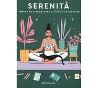 Serenità. Impara ad affrontare e a vincere le tue sfide