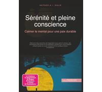 Sérénité et pleine conscience: Calmer le mental pour une paix durable