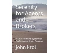 Serenity for Agents and Brokers: A Clear-Thinking System for Performance Under Pressure