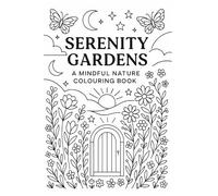 Serenity Gardens: A Mindful Nature Colouring Book for Adults | Relaxing Botanical Designs for Stress Relief, Mindfulness & Creativity