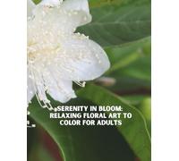 Serenity in Bloom Relaxing Floral Art to Color for Adults