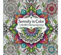 Serenity in Color: A Mindful Coloring Experience: Relax, Unwind, and Color Your Stress Away