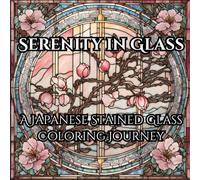 Serenity In Glass: A Japanese Stained Glass Coloring Journey: Relax and enjoy coloring beautiful Japanese style stained glass