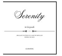SERENITY IN GREYSCALE: BRILLIANT PATTERNS TO CALM THE MIND AND INSPIRE THE SOUL.