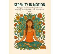 Serenity in Motion: A Yoga & Meditation-Inspired Adult Coloring Book for Inner Calm and Creative Flow