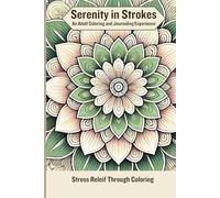 Serenity in Strokes An Adult Coloring and Journaling Experience: A Mindfulness and Stress Relief Activity Book for Adults Featuring 50 Relaxing ... Prompts for Mental Health and Self Care
