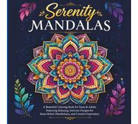 Serenity Mandalas: A Beautiful Coloring Book for Teens & Adults Featuring Relaxing, Intricate Designs for Stress Relief, Mindfulness, and Creative Expression.