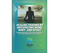 Serenity Muse Healing Trauma by Integrating Mind, Body, and Spirit (Tascabile)