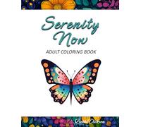 Serenity Now: An Adult Coloring Book with Beautiful Nature Scenes, Flowers, Animals and More…