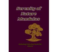 Serenity of Nature Mandalas: A Relaxing Coloring Book with Beautiful Floral Designs, Natural Patterns and Peaceful Mandalas for Stress Relief