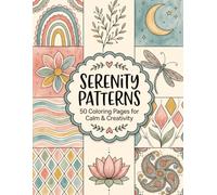 Serenity Patterns: A Coloring Journey Through 50 Mandalas, Pattern Grids, and Nature-Inspired Art for Calm and Relaxation