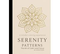 Serenity Patterns: The Art of Calm and Focus: A Mindful Coloring Book for Women
