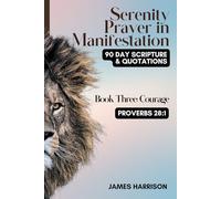 SERENITY PRAYER IN MANIFESTATION: BOOK 3 - COURAGE: 90-Day Scriptures and Quotations