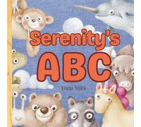 Serenity’s ABC: Personalized Animal Alphabet With Positive Traits & Your Child’s Name on Every Page: A keepsake alphabet adventure for toddlers & preschoolers (to age 6)
