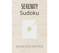 Serenity Sudoku Puzzle Book: Sudoku Puzzles for Serenity | Help Calm the Mind, Relax and Focus | 6x9 inches, 110 Pages | 50+ Puzzles | Solutions Included