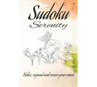 Serenity Sudoku Puzzle Book: Sudoku Puzzles for Serenity | Help Relax, Expand and Calm the Mind | 6 x 9 Inches, 110 Pages | 50+ Puzzles | Solutions Included