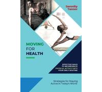 Serenity Tanner Moving for Health-Effective Ways to Incorporate Phys (Tascabile)