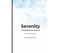 Serenity & Thankfulness Journal: Daily Gratitude Prompts to Transform Stress into Calm, Morning & Evening Reflections for Peace, Mindfulness, and Happiness