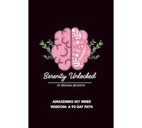 Serenity Unlocked: Awakening My Inner Wisdom A 90-Day Path