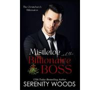 Serenity Woods Mistletoe and the Billionaire Boss (Tascabile) Boss in a Billion