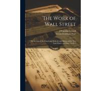 Sereno Stansbur The Work of Wall Street; an Account of the Functions (Tascabile)