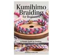 Serenya Rydellwn Kumihimo Braiding for Beginners (Tascabile)