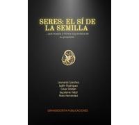 SERES: EL SI DE LA SEMILLA: que acepta y honra la grandeza de su propósito