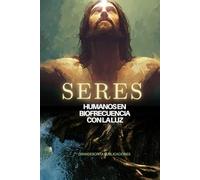 SERES: HUMANOS EN BIOFRECUENCIA CON LA LUZ