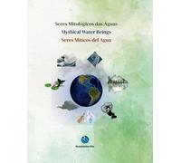 Seres Mitológicos das Águas • Mythical Water Beings • Seres Míticos del Agua: Histórias infantis bilíngues multiculturais • Bilingual multicultural ... infantiles bilingües multiculturales