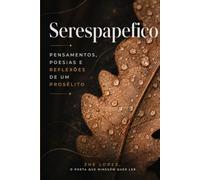 SERESPAPEFICO: Pensamentos, poesias e reflexões de um prosélito